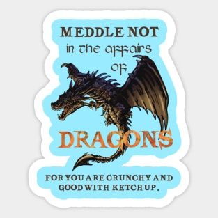 Meddle not in the affairs of dragons Sticker